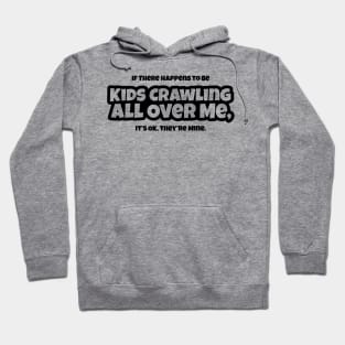 Kids Crawling All Over Me - Mom, Dad, Parent, Funny Hoodie